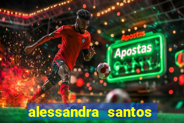 alessandra santos pregadora biografia